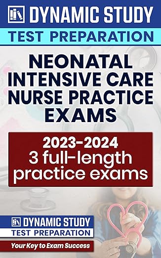 Neonatal Intensive Care Nurse Exam Practice Questions 2023-2024: Practice Tests and Review for the Neonatal Intensive Care Nursing Exam (3 full-length practice exams)